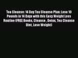 [DONWLOAD] Tea Cleanse: 14 Day Tea Cleanse Plan: Lose 10 Pounds in 14 Days with this Easy Weight