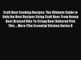 [DONWLOAD] Craft Beer Cooking Recipes: The Ultimate Guide to Only the Best Recipes Using Craft