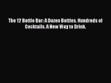 [DONWLOAD] The 12 Bottle Bar: A Dozen Bottles. Hundreds of Cocktails. A New Way to Drink. Free