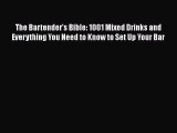 [DONWLOAD] The Bartender's Bible: 1001 Mixed Drinks and Everything You Need to Know to Set
