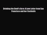 [DONWLOAD] Drinking the Devil's Acre: A Love Letter from San Francisco and her Cocktails Free