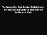 [DONWLOAD] The Essential Bar Book: An A-to-Z Guide to Spirits Cocktails and Wine with 115 Recipes