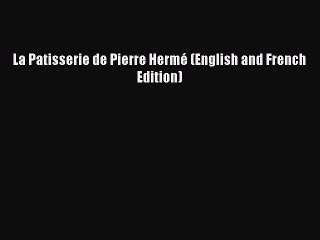 Read La Patisserie de Pierre Hermé (English and French Edition) Ebook Free
