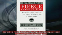 READ book  How to Be a Fierce Competitor What Winning Companies and Great Managers Do in Tough Times Free Online