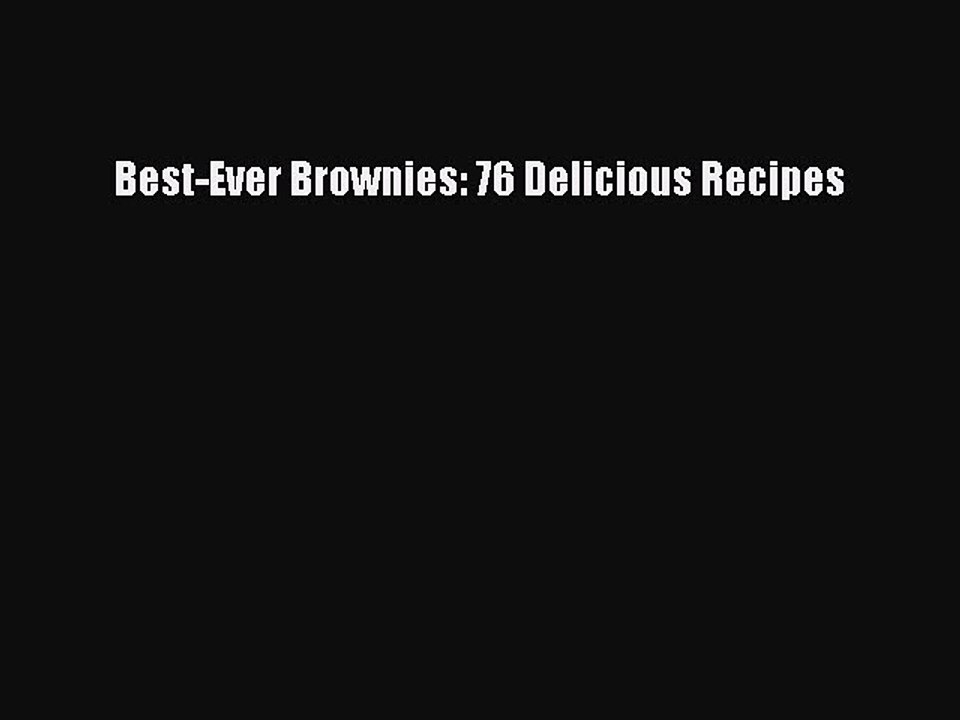 Read Best-Ever Brownies: 76 Delicious Recipes Ebook Free