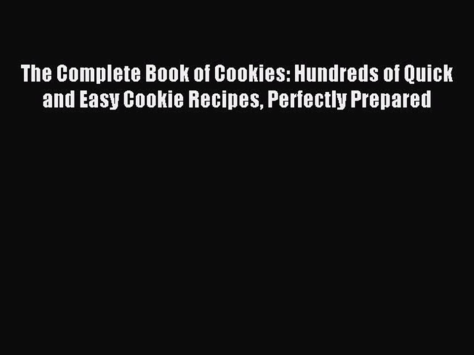 Read The Complete Book of Cookies: Hundreds of Quick and Easy Cookie Recipes Perfectly Prepared
