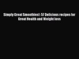 [DONWLOAD] Simply Great Smoothies!: 57 Delicious recipes for Great Health and Weight loss