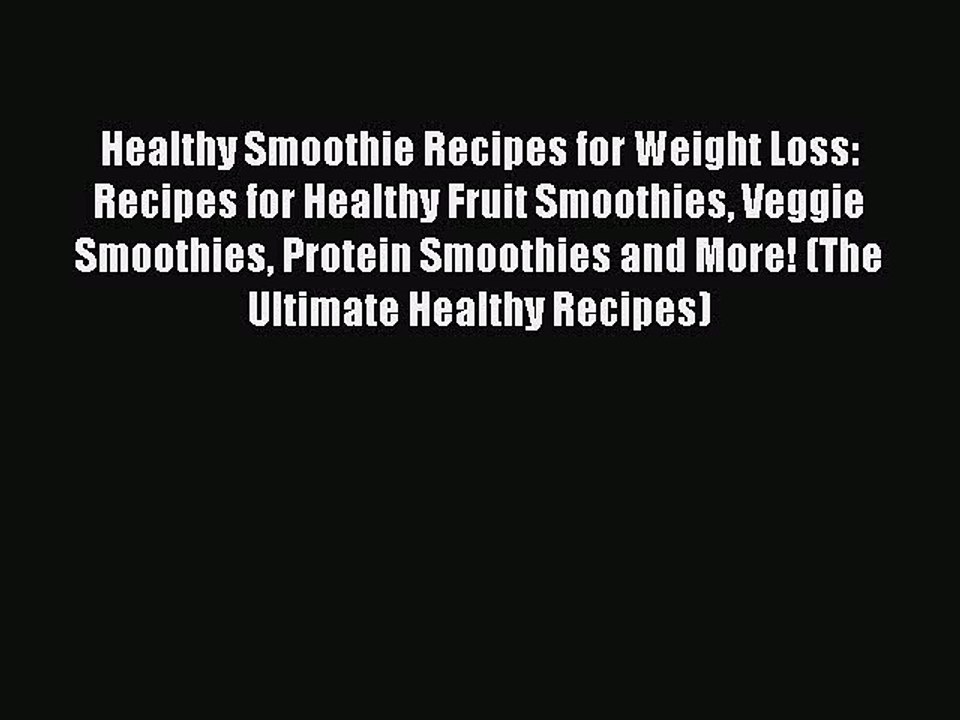 [DONWLOAD] Healthy Smoothie Recipes for Weight Loss: Recipes for Healthy Fruit Smoothies Veggie