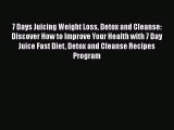 [DONWLOAD] 7 Days Juicing Weight Loss Detox and Cleanse: Discover How to Improve Your Health