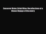 [DONWLOAD] Conserve Water Drink Wine: Recollections of a Vinous Voyage of Discovery  Full EBook