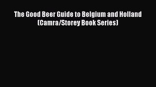 [DONWLOAD] The Good Beer Guide to Belgium and Holland (Camra/Storey Book Series)  Full EBook