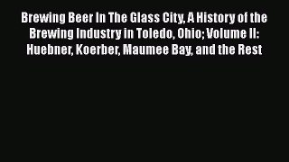 [DONWLOAD] Brewing Beer In The Glass City A History of the Brewing Industry in Toledo Ohio