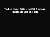 [DONWLOAD] The Beer Lover's Guide to the USA: Brewpubs Taverns and Good Beer Bars  Full EBook
