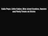 Read Cake Pops: Little Cakes Bite-sized Cookies Sweets and Party Treats on Sticks PDF Online