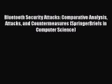 [PDF] Bluetooth Security Attacks: Comparative Analysis Attacks and Countermeasures (SpringerBriefs