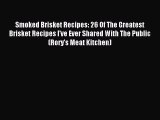 [Download PDF] Smoked Brisket Recipes: 26 Of The Greatest Brisket Recipes I've Ever Shared