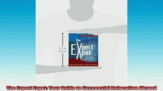READ book  The Expert Expat Your Guide to Successful Relocation Abroad Full Free