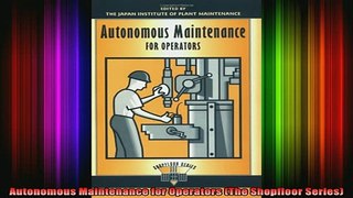 READ FREE Ebooks  Autonomous Maintenance for Operators The Shopfloor Series Full Free