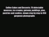 Read Coffee Cakes and Desserts: 70 delectable mousses ice creams gateaux puddings pies pastries