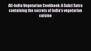 Read All-India Vegetarian Cookbook: A Subzi Sutra containing the secrets of India's vegetarian