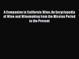 [PDF] A Companion to California Wine: An Encyclopedia of Wine and Winemaking from the Mission