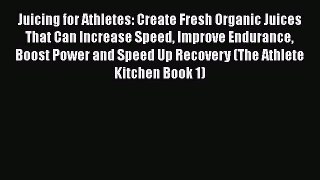 [DONWLOAD] Juicing for Athletes: Create Fresh Organic Juices That Can Increase Speed Improve