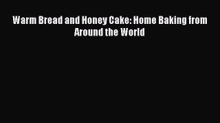 Download Warm Bread and Honey Cake: Home Baking from Around the World Ebook Online