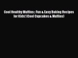 Read Cool Healthy Muffins:: Fun & Easy Baking Recipes for Kids! (Cool Cupcakes & Muffins) PDF
