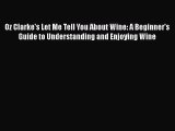 [DONWLOAD] Oz Clarke's Let Me Tell You About Wine: A Beginner's Guide to Understanding and
