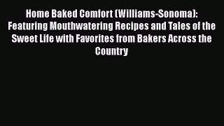 Read Home Baked Comfort (Williams-Sonoma): Featuring Mouthwatering Recipes and Tales of the