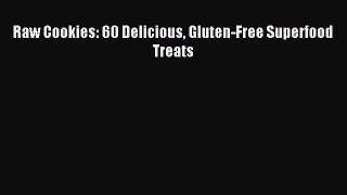 Read Raw Cookies: 60 Delicious Gluten-Free Superfood Treats PDF Free