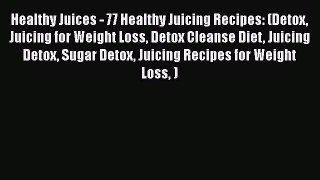 [PDF] Healthy Juices - 77 Healthy Juicing Recipes: (Detox Juicing for Weight Loss Detox Cleanse