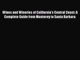 [DONWLOAD] Wines and Wineries of California's Central Coast: A Complete Guide from Monterey