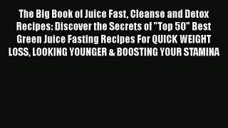 [DONWLOAD] The Big Book of Juice Fast Cleanse and Detox Recipes: Discover the Secrets of Top