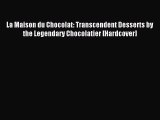 Download La Maison du Chocolat: Transcendent Desserts by the Legendary Chocolatier [Hardcover]