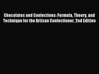 Download Chocolates and Confections: Formula Theory and Technique for the Artisan Confectioner