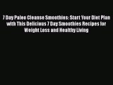 [DONWLOAD] 7 Day Paleo Cleanse Smoothies: Start Your Diet Plan with This Delicious 7 Day Smoothies