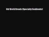 Read Old World Breads (Specialty Cookbooks) Ebook Free