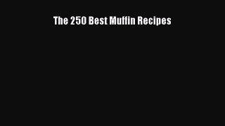 Read The 250 Best Muffin Recipes Ebook Free