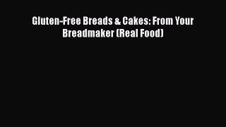 Read Gluten-Free Breads & Cakes: From Your Breadmaker (Real Food) Ebook Free