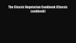 Read The Classic Vegetarian Cookbook (Classic cookbook) Ebook Free