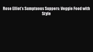 Download Rose Elliot's Sumptuous Suppers: Veggie Food with Style PDF Online