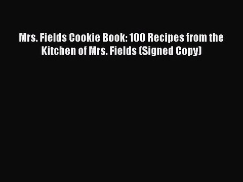 Read Mrs. Fields Cookie Book: 100 Recipes from the Kitchen of Mrs. Fields (Signed Copy) Ebook