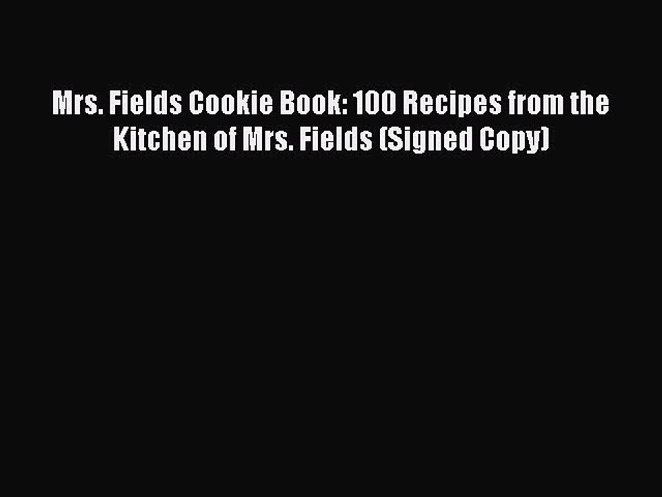 Read Mrs. Fields Cookie Book: 100 Recipes from the Kitchen of Mrs. Fields (Signed Copy) Ebook
