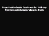 Read Vegan Cookies Invade Your Cookie Jar: 100 Dairy-Free Recipes for Everyone's Favorite Treats