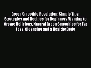 [DONWLOAD] Green Smoothie Revolution: Simple Tips Strategies and Recipes for Beginners Wanting