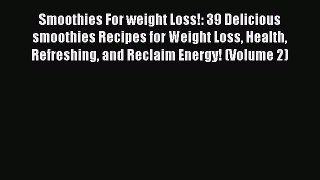 [DONWLOAD] Smoothies For weight Loss!: 39 Delicious smoothies Recipes for Weight Loss Health