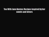 [DONWLOAD] Tea With Jane Austen: Recipes inspired by her novels and letters  Full EBook