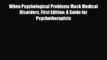 Read When Psychological Problems Mask Medical Disorders First Edition: A Guide for Psychotherapists