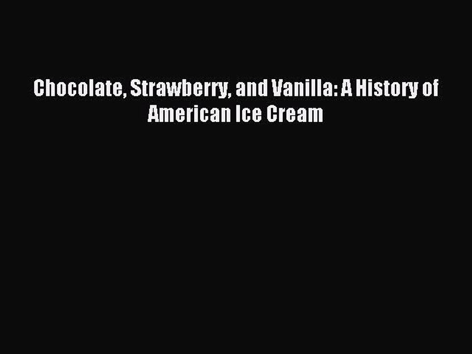 Download Chocolate Strawberry and Vanilla: A History of American Ice Cream Ebook Online